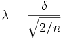 \lambda =\frac \delta {\sqrt{2/n}} \,\!
