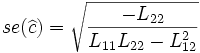 se(\widehat{c})=\sqrt{\frac{-L_{22}}{L_{11}L_{22}-L_{12}^2}} \,\!