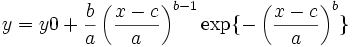  y=y0+\frac ba\left( \frac{x-c}a\right) ^{b-1}\exp \{-\left( \frac{x-c}a\right) ^b\}