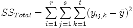 SS_{Total}=\sum_{i=1}^r\sum_{j=1}^s\sum_{k=1}^t(y_{ij,k}-\bar y)^2