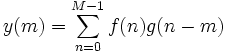 y(m)=\sum _{n=0}^{M-1}f(n)g(n-m)\,\!