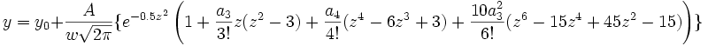y=y_0+\frac A{w\sqrt{2\pi }}\{e^{-0,5z^2}\left( 1+\frac{a_3}{3!}z(z^2-3)+\frac{a_4}{4!}(z^4-6z^3+3)+\frac{10a_3^2}{6!}(z^6-15z^4+45z^2-15)\right) \}