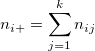 n_{i+}=\sum_{j=1}^kn_{ij} n_{i+}=\sum_{j=1}^kn_{ij}
