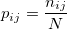 p_{ij}=\frac{n_{ij}}{N} p_{ij}=\frac{n_{ij}}{N}