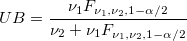 UB=\frac{\nu_1F_{\nu_1,\nu_2,1-\alpha/2}}{\nu_2+\nu_1F_{\nu_1,\nu_2,1-\alpha/2}} UB=\frac{\nu_1F_{\nu_1,\nu_2,1-\alpha/2}}{\nu_2+\nu_1F_{\nu_1,\nu_2,1-\alpha/2}}