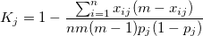 K_j=1-\frac{\sum_{i=1}^nx_{ij}(m-x_{ij})}{nm(m-1)p_j(1-p_j)} K_j=1-\frac{\sum_{i=1}^nx_{ij}(m-x_{ij})}{nm(m-1)p_j(1-p_j)}