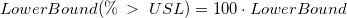 LowerBound(\%\;>\;USL)=100\cdot LowerBound LowerBound(\%\;>\;USL)=100\cdot LowerBound