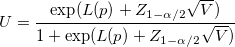 U=\frac{\exp(L(p)+Z_{1-\alpha/2}\sqrt{V})}{1+\exp(L(p)+Z_{1-\alpha/2}\sqrt{V})} U=\frac{\exp(L(p)+Z_{1-\alpha/2}\sqrt{V})}{1+\exp(L(p)+Z_{1-\alpha/2}\sqrt{V})}