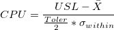 CPU=\frac{USL-\bar{X}}{\frac{Toler}{2}*\sigma_{within}} CPU=\frac{USL-\bar{X}}{\frac{Toler}{2}*\sigma_{within}}