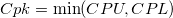 Cpk=\min(CPU, CPL) Cpk=\min(CPU, CPL)