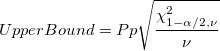 UpperBound = Pp\sqrt{\frac{\chi_{1-\alpha/2,\nu}^2}{\nu}} UpperBound = Pp\sqrt{\frac{\chi_{1-\alpha/2,\nu}^2}{\nu}}