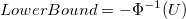 LowerBound = -\Phi^{-1}(U) LowerBound = -\Phi^{-1}(U)