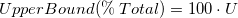 UpperBound(\%\;Total)=100\cdot U UpperBound(\%\;Total)=100\cdot U