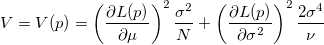 V=V(p)=\left(\frac{\partial{L(p)}}{\partial{\mu}}\right)^2\frac{\sigma^2}{N}+\left(\frac{\partial{L(p)}}{\partial{\sigma^2}}\right)^2\frac{2\sigma^4}{\nu} V=V(p)=\left(\frac{\partial{L(p)}}{\partial{\mu}}\right)^2\frac{\sigma^2}{N}+\left(\frac{\partial{L(p)}}{\partial{\sigma^2}}\right)^2\frac{2\sigma^4}{\nu}
