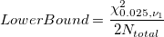 LowerBound = \frac{\chi_{0.025,\nu_1}^2}{2N_{total}} LowerBound = \frac{\chi_{0.025,\nu_1}^2}{2N_{total}}