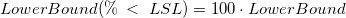 LowerBound(\%\;<\;LSL)=100\cdot LowerBound LowerBound(\%\;<\;LSL)=100\cdot LowerBound
