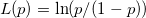 L(p)=\ln(p/(1-p)) L(p)=\ln(p/(1-p))