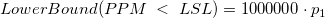LowerBound(PPM\;<\;LSL)=1000000\cdot p_1 LowerBound(PPM\;<\;LSL)=1000000\cdot p_1
