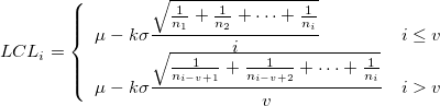LCL_i=\left\{\begin{array}{ll}\mu-k\sigma\frac{\sqrt{\frac{1}{n_1}+\frac{1}{n_2}+\cdots+\frac{1}{n_i}}}{i}&i\le v\cr \mu-k\sigma\frac{\sqrt{\frac{1}{n_{i-v+1}}+\frac{1}{n_{i-v+2}}+\cdots+\frac{1}{n_i}}}{v}&i>v\end{array}\right. LCL_i=\left\{\begin{array}{ll}\mu-k\sigma\frac{\sqrt{\frac{1}{n_1}+\frac{1}{n_2}+\cdots+\frac{1}{n_i}}}{i}&i\le v\cr \mu-k\sigma\frac{\sqrt{\frac{1}{n_{i-v+1}}+\frac{1}{n_{i-v+2}}+\cdots+\frac{1}{n_i}}}{v}&i>v\end{array}\right.