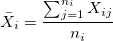 \bar{X_i}=\frac{\sum_{j=1}^{n_i}X_{ij}}{n_i} \bar{X_i}=\frac{\sum_{j=1}^{n_i}X_{ij}}{n_i}