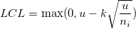 LCL=\max(0, u-k\sqrt{\frac{u}{n_i}}) LCL=\max(0, u-k\sqrt{\frac{u}{n_i}})