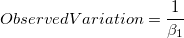 ObservedVariation=\frac{1}{\beta_1} ObservedVariation=\frac{1}{\beta_1}
