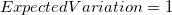 ExpectedVariation=1 ExpectedVariation=1