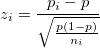 z_i=\frac{p_i-p}{\sqrt{\frac{p(1-p)}{n_i}}} z_i=\frac{p_i-p}{\sqrt{\frac{p(1-p)}{n_i}}}