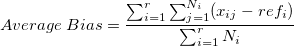 Average\;Bias = \frac{\sum_{i=1}^{r}\sum_{j=1}^{N_i}(x_{ij}-ref_i)}{\sum_{i=1}^{r}N_i} Average\;Bias = \frac{\sum_{i=1}^{r}\sum_{j=1}^{N_i}(x_{ij}-ref_i)}{\sum_{i=1}^{r}N_i}