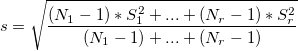 s = \sqrt{\frac{(N_1-1)*S_1^2 + ...+ (N_r-1)*S_r^2}{(N_1-1)+ ...+ (N_r-1)}} s = \sqrt{\frac{(N_1-1)*S_1^2 + ...+ (N_r-1)*S_r^2}{(N_1-1)+ ...+ (N_r-1)}}