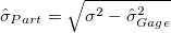 \hat{\sigma}_{Part} = \sqrt{\sigma^2 - \hat{\sigma}^2_{Gage}} \hat{\sigma}_{Part} = \sqrt{\sigma^2 - \hat{\sigma}^2_{Gage}}