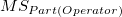 MS_{Part(Operator)} MS_{Part(Operator)}