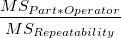 \frac{MS_{Part*Operator}}{MS_{Rep eatability}} \frac{MS_{Part*Operator}}{MS_{Rep eatability}}