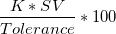 \frac{K*SV}{Tolerance}*100 \frac{K*SV}{Tolerance}*100