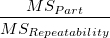 \frac{MS_{Part}}{MS_{Rep eatability}} \frac{MS_{Part}}{MS_{Rep eatability}}