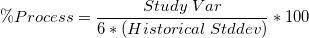 \%Process = \frac{Study\;Var}{6 * (Historical\;Stddev)}*100  \%Process = \frac{Study\;Var}{6 * (Historical\;Stddev)}*100