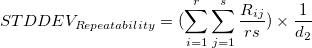 STDDEV_{Rep eatability} = (\sum_{i=1}^r\sum_{j=1}^s\frac{R_{ij}}{rs})\times \frac{1}{d_2} STDDEV_{Rep eatability} = (\sum_{i=1}^r\sum_{j=1}^s\frac{R_{ij}}{rs})\times \frac{1}{d_2}