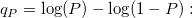q_P=\log(P)-\log(1-P): q_P=\log(P)-\log(1-P):
