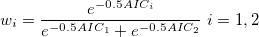 w_{i}=\frac{e^{-0.5AIC_{i}}}{e^{-0.5AIC_{1}}+e^{-0.5AIC_{2}}} \ i=1,2 w_{i}=\frac{e^{-0.5AIC_{i}}}{e^{-0.5AIC_{1}}+e^{-0.5AIC_{2}}} \ i=1,2