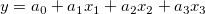 y=a_{0}+a_{1}x_{1}+a_{2}x_{2}+a_{3}x_{3} y=a_{0}+a_{1}x_{1}+a_{2}x_{2}+a_{3}x_{3}