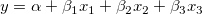 y=\alpha+\beta_1x_1+\beta_2x_2+\beta_3x_3 y=\alpha+\beta_1x_1+\beta_2x_2+\beta_3x_3