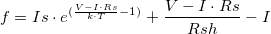 f = Is \cdot {e^{(\frac{{V - I \cdot Rs}}{{k \cdot T}} - 1)}} + \frac{{V - I \cdot Rs}}{{Rsh}} - I\,\!