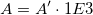 A = A'\cdot 1E3 A = A'\cdot 1E3