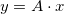 y = A \cdot x y = A \cdot x