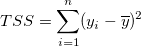 TSS=\sum_{i=1}^n(y_i-\overline{y})^2 \,\! TSS=\sum_{i=1}^n(y_i-\overline{y})^2 \,\!