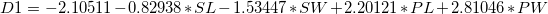 D1 = -2.10511 - 0.82938*SL - 1.53447*SW + 2.20121*PL + 2.81046*PW