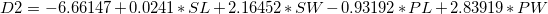 D2 = -6.66147 + 0.0241*SL + 2.16452*SW -0.93192*PL + 2.83919*PW