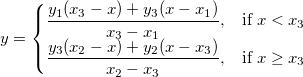 y =
\begin{cases}
\frac{y_1(x_3-x)+y_3(x-x_1)}{x_3-x_1}, & \mbox{if } x<x_3 \\
\frac{y_3(x_2-x)+y_2(x-x_3)}{x_2-x_3}, & \mbox{if } x \ge x_3
\end{cases}