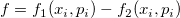 f=f_1(x_i,p_i)-f_2(x_i,p_i)\; f=f_1(x_i,p_i)-f_2(x_i,p_i)\;