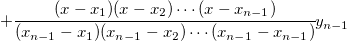 + \cfrac{(x-x_1)(x-x_2)\cdots (x-x_{n-1})}{(x_{n-1}-x_1)(x_{n-1}-x_2)\cdots (x_{n-1}-x_{n-1})}y_{n-1} + \cfrac{(x-x_1)(x-x_2)\cdots (x-x_{n-1})}{(x_{n-1}-x_1)(x_{n-1}-x_2)\cdots (x_{n-1}-x_{n-1})}y_{n-1}